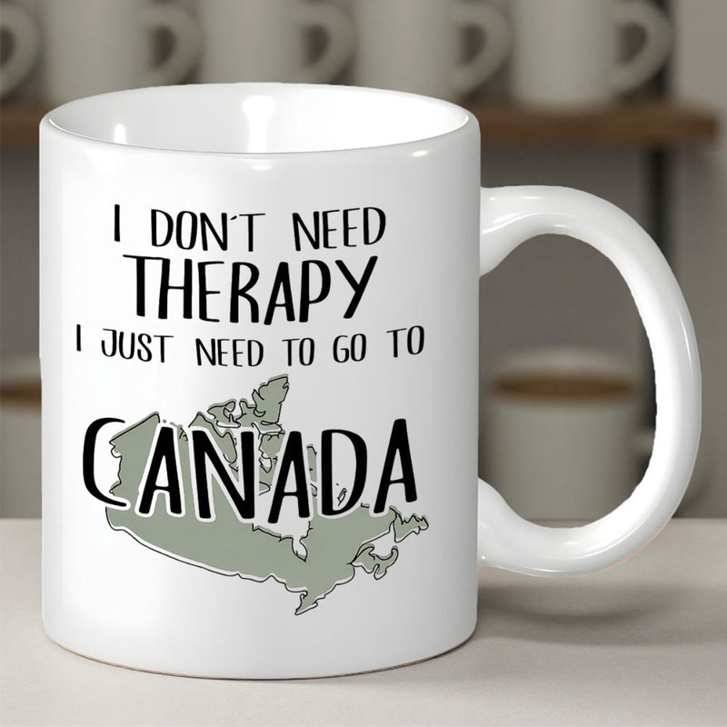 Tailorly White Ceramic 11 oz Mug - I Don't Need Therapy I Just Need To Go To Canada Green Silhouette Map Among Bold Typography In Modern Minimalist Style Map