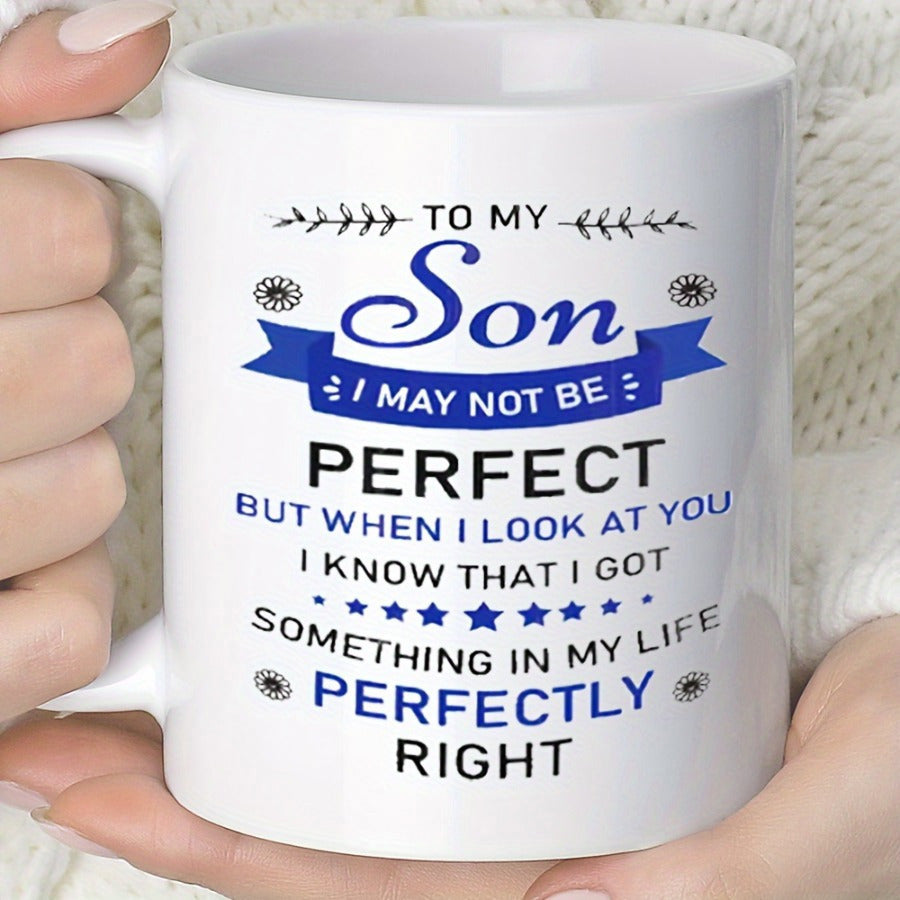Tailorly White Ceramic 11 oz Mug - To My Son I May Not Be Perfect But When I Look At You I Know That I Got Something In My Life Perfectly Right Minimalist Ceramic