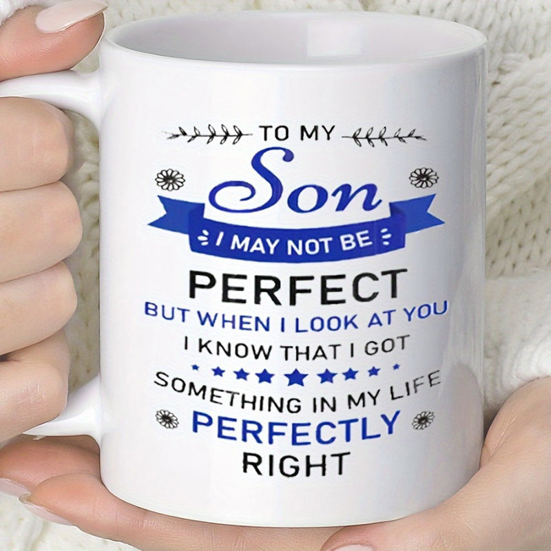 Tailorly White Ceramic 11 oz Mug - To My Son I May Not Be Perfect But When I Look At You I Know That I Got Something In My Life Perfectly Right Minimalist Ceramic
