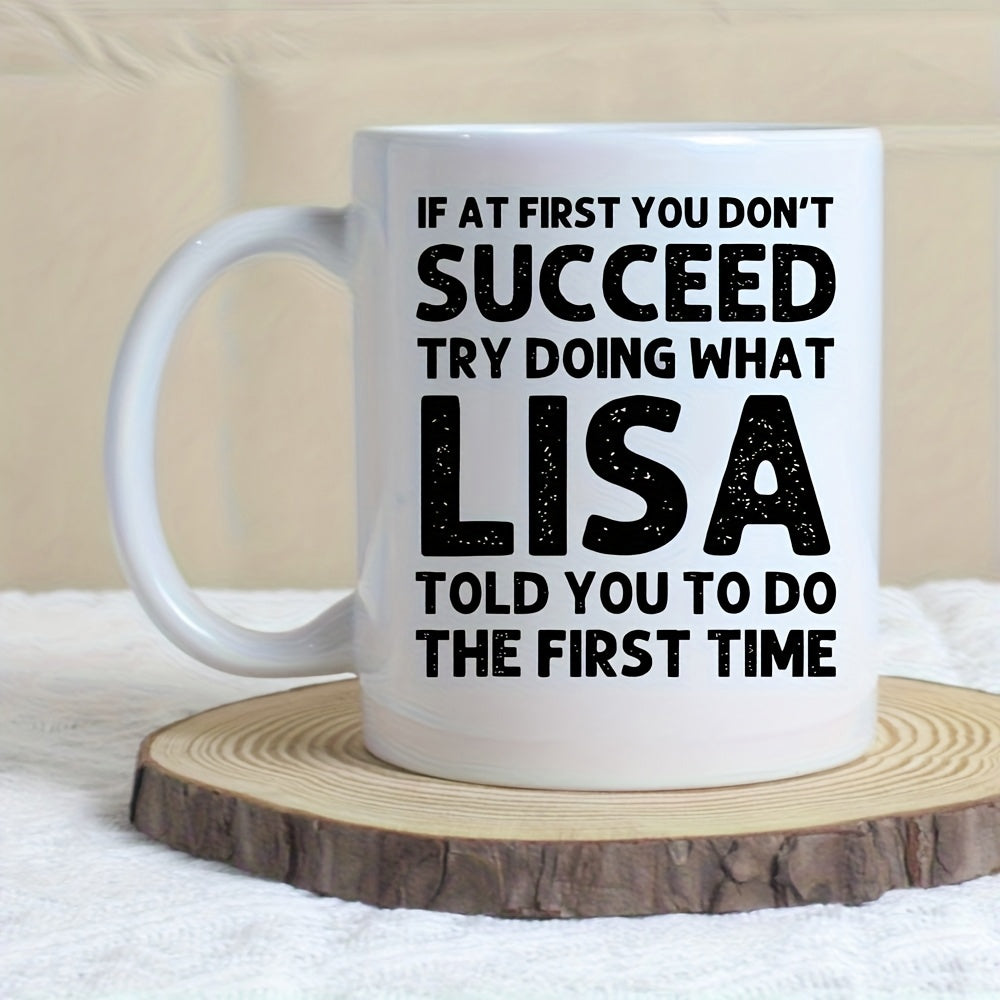 Tailorly White Ceramic 11 oz Mug - If At First You Don't Succeed Try Doing What Lisa Told You To Do The First Time Minimalist Bold Typography Printed On A Smooth