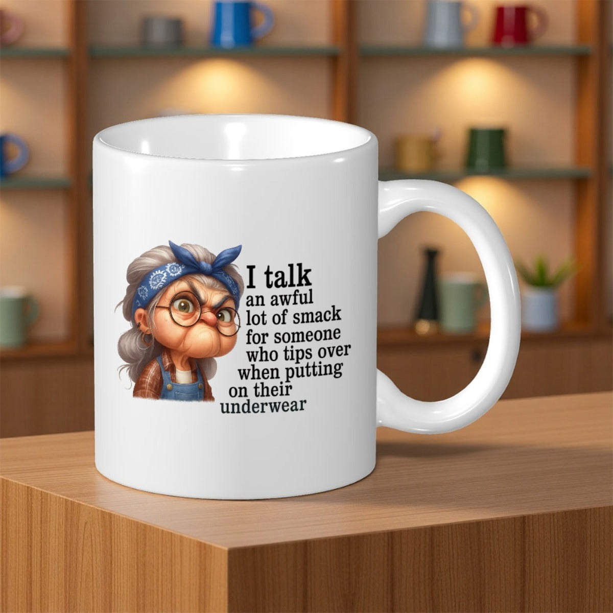 Tailorly White Ceramic 11 oz Mug - I Talk An Awful Lot Of Smack For Someone Who Tips Over When Putting On Their Underwear Stern Grumpy Old Woman Wearing Blue