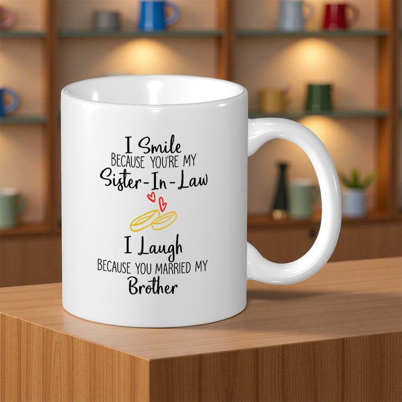 Tailorly White Ceramic 11 oz Mug - I Smile Because Youre My Sister In Law I Laugh Because You Married My Brother Two Interlocking Golden Wedding Bands Shining