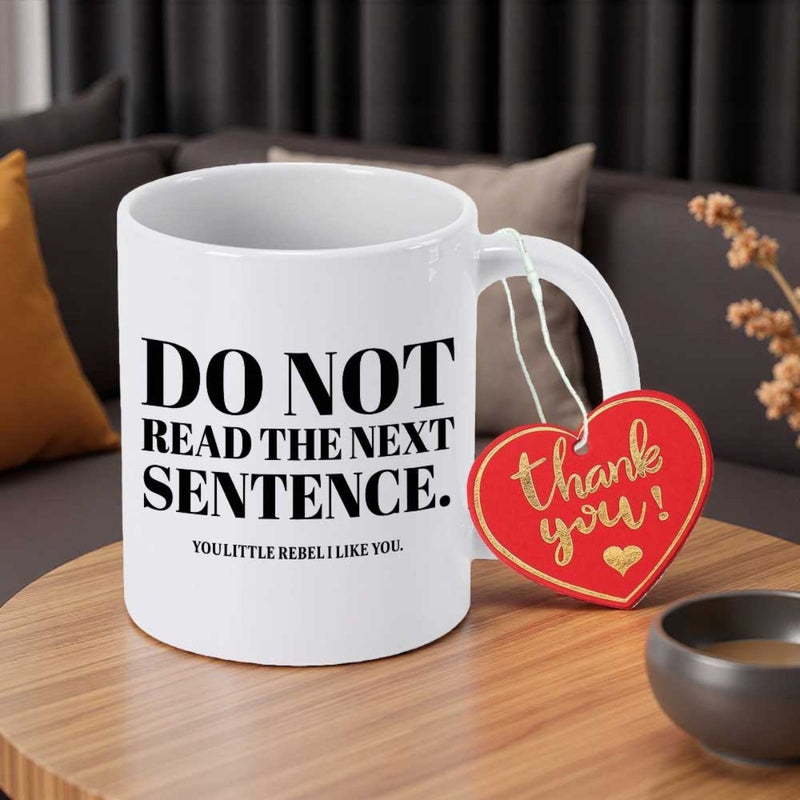 Tailorly White Ceramic 11 oz Mug - Do Not Read The Next Sentence You Little Rebel I Like You Thank You Bold Minimalist Black Text Printed On Simple