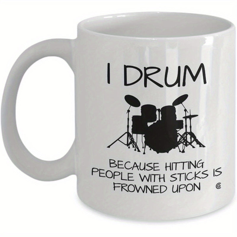 Tailorly White Ceramic 11 oz Mug - I Drum Because Hitting People With Sticks Is Frowned Upon Detailed Black Silhouette Illustrating A Complete Professional Musical