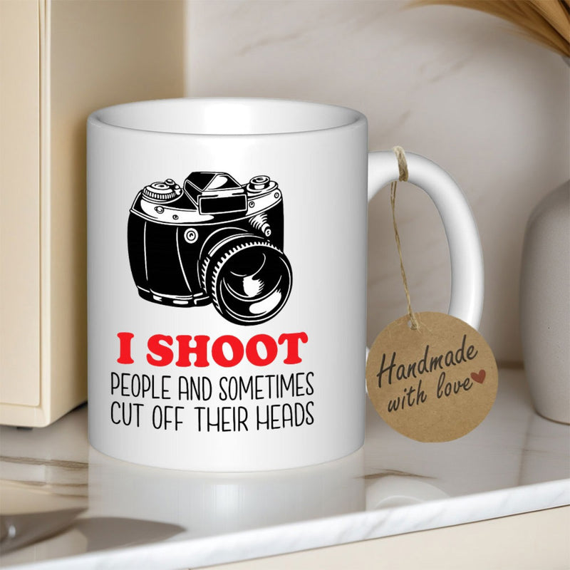 Tailorly White Ceramic 11 oz Mug - I Shoot People And Sometimes Cut Off Their Heads Classic Black And White Detailed Professional Digital Optical Lens Camera