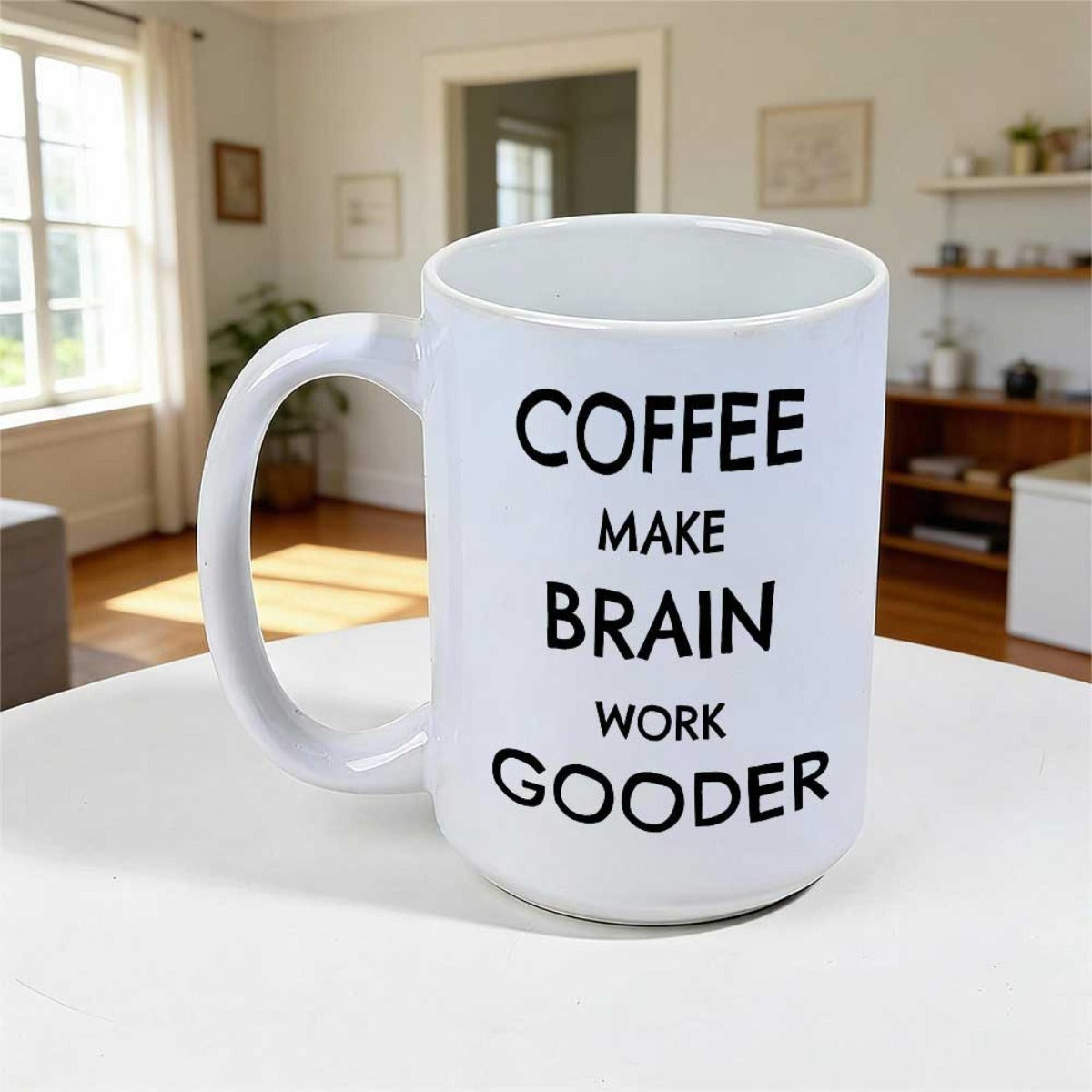 Tailorly White Ceramic 11 oz Mug - Coffee Make Brain Work Gooder Simple White Ceramic Vessel Featuring Bold Black Sans Serif Printed Text Mug