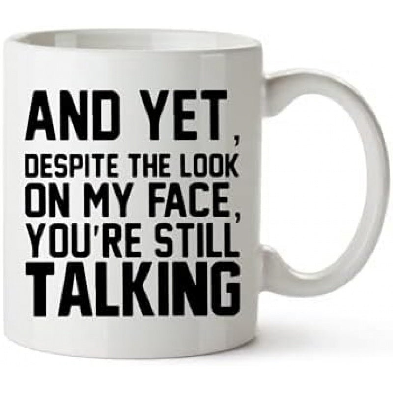 Tailorly White Ceramic 11 oz Mug - And Yet Despite The Look On My Face Youre Still Talking Minimalist White Ceramic Vessel With Smooth Glossy Finish And Handle Mug