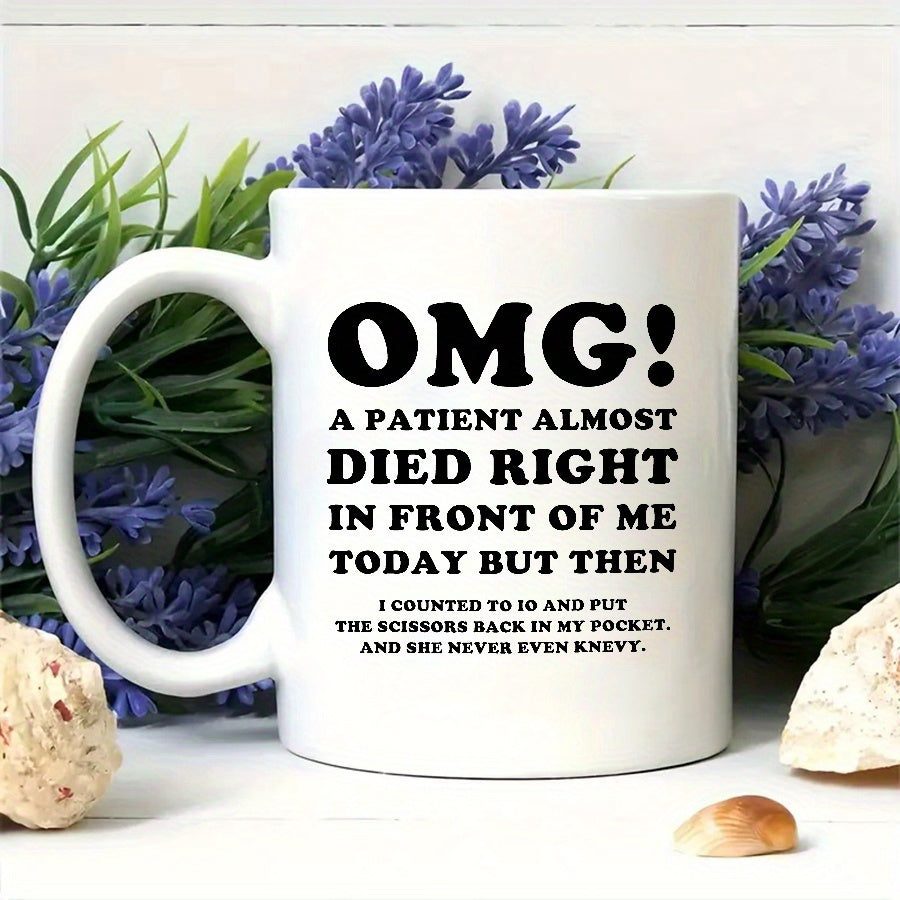 Tailorly White Ceramic 11 oz Mug - Omg A Patient Almost Died Right In Front Of Me Today But Then I Counted To 10 And Put The Scissors Back In My Pocket And She