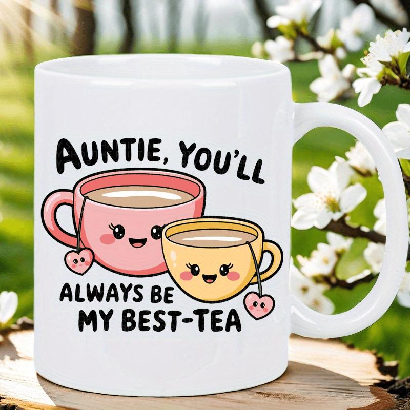 Tailorly White Ceramic 11 oz Mug - Auntie Youll Always Be My Best Tea Two Smiling Pastel Teacups Featuring Heart Shaped Tea Bags Teacup