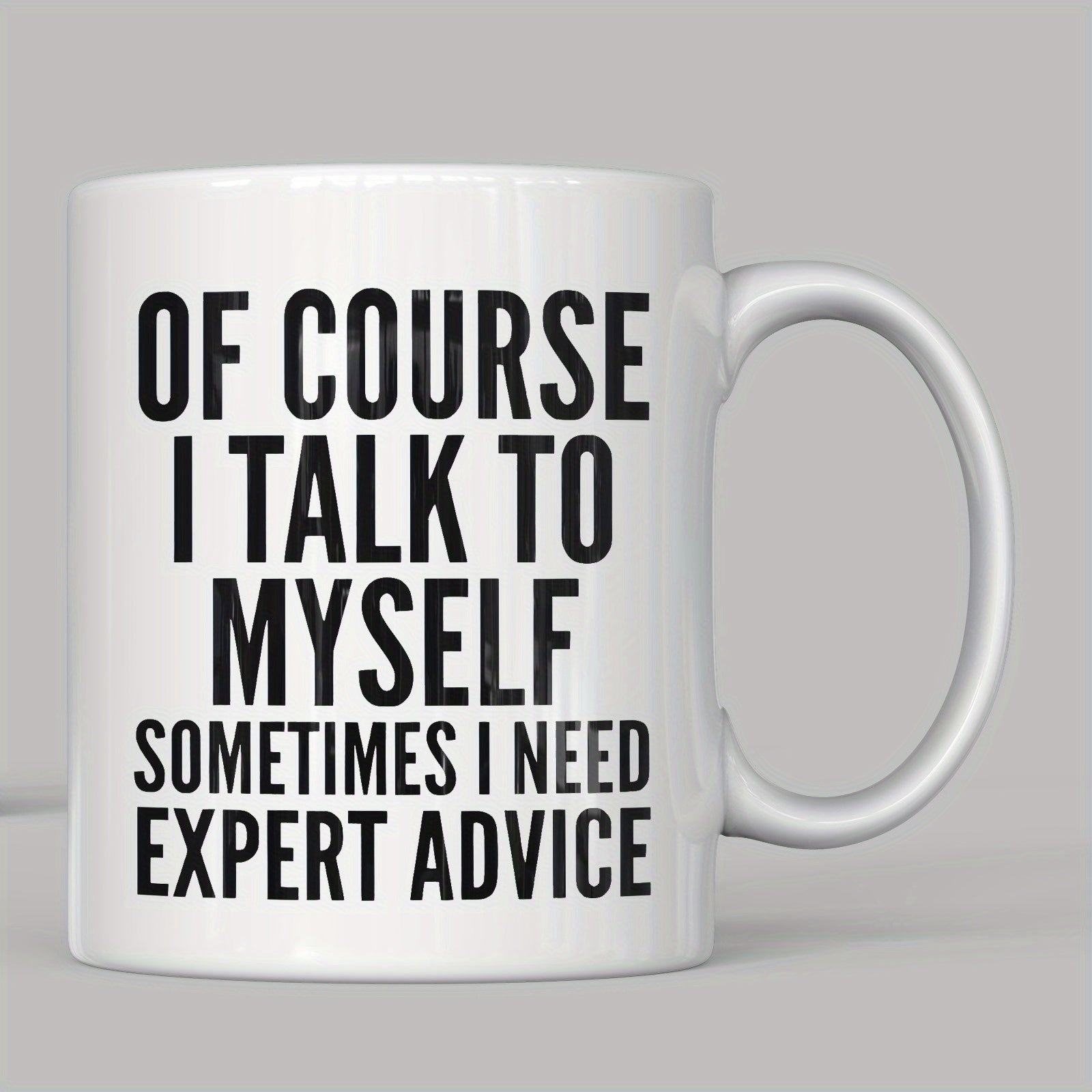 Tailorly White Ceramic 11 oz Mug - Of Course I Talk To Myself Sometimes I Need Expert Advice Minimalist White Ceramic Vessel With Bold Black Text Print Standing