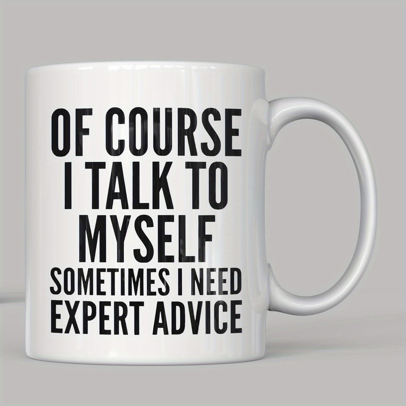 Tailorly White Ceramic 11 oz Mug - Of Course I Talk To Myself Sometimes I Need Expert Advice Minimalist White Ceramic Vessel With Bold Black Text Print Standing