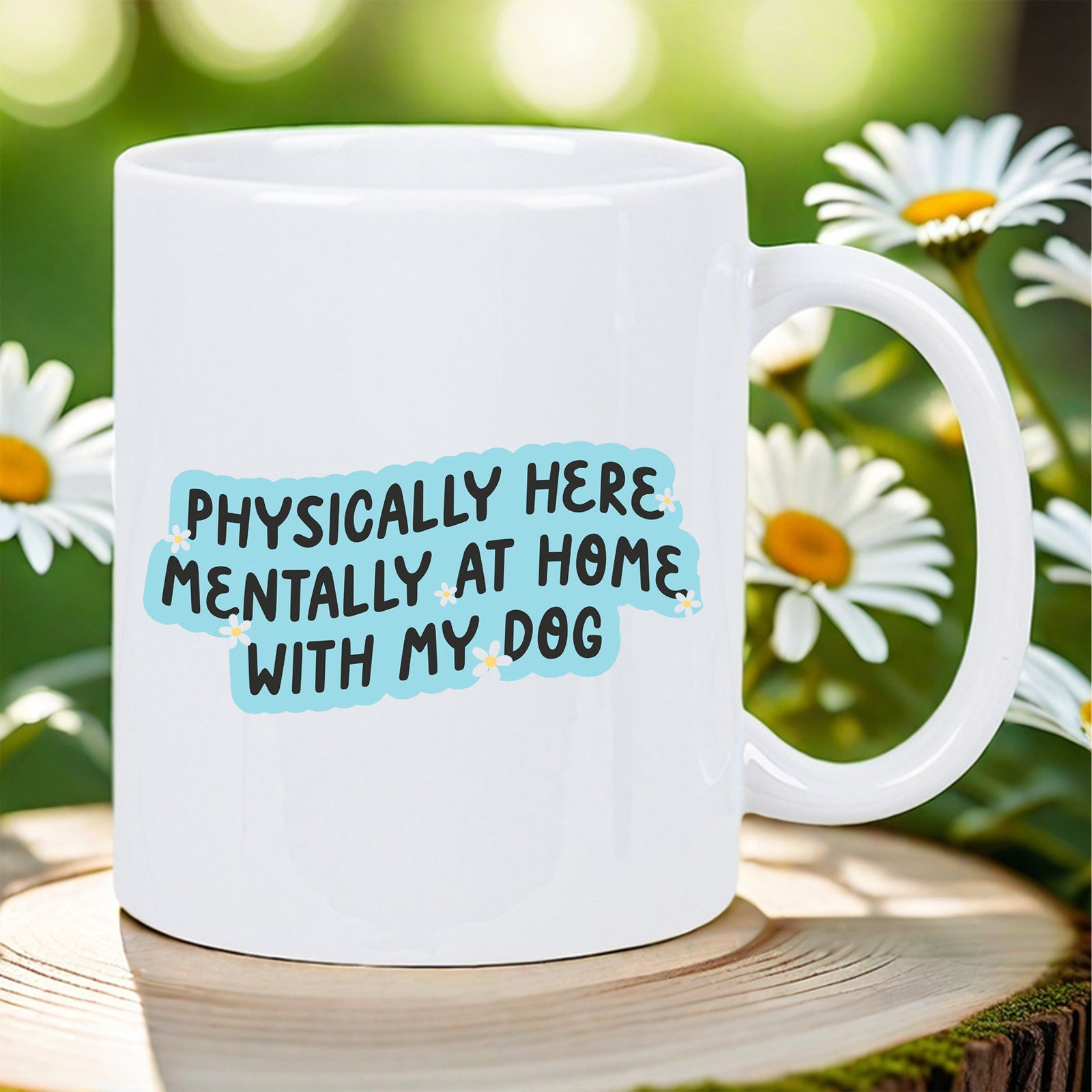 Tailorly White Ceramic 11 oz Mug - Physically Here Mentally At Home With My Dog Surrounded By Blooming White Daisy Flowers Under Soft Natural Sunlight Mug