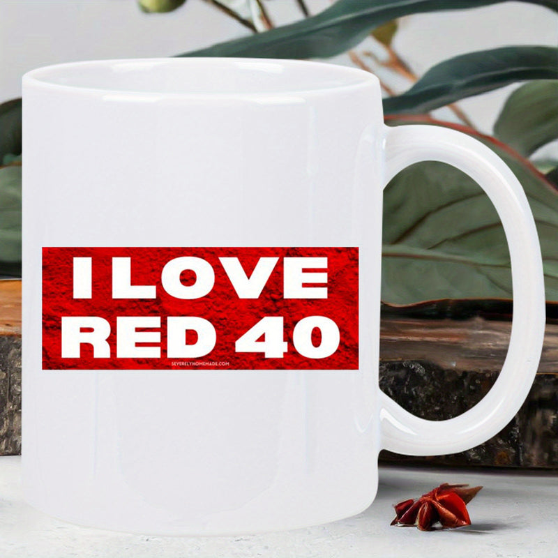Tailorly White Ceramic 11 oz Mug - I Love Red 40 Bold White Text Inside A Textured Red Rectangular Block Background Sign