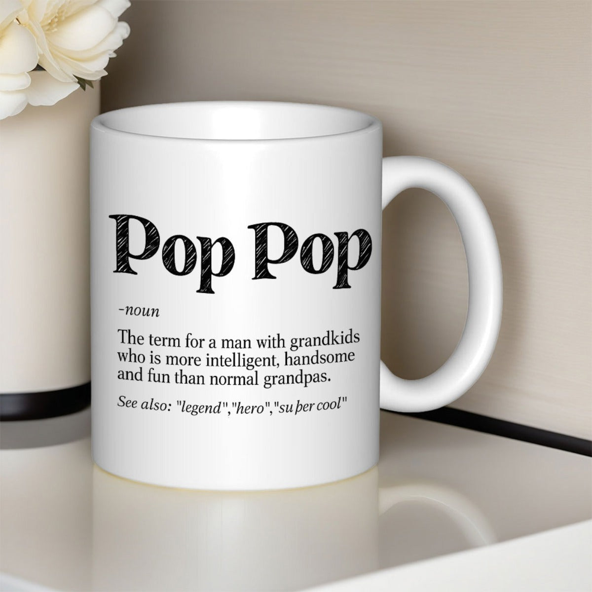 Tailorly White Ceramic 11 oz Mug - Pop Pop Noun The Term For A Man With Grandkids Who Is More Intelligent Handsome And Fun Than Normal Grandpas See Also Legend