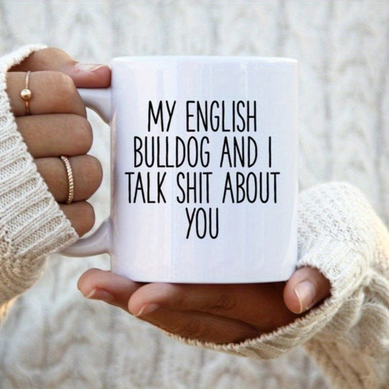 Tailorly White Ceramic 11 oz Mug - My English Bulldog And I Talk Shit About You Simple Minimalist Design With Bold Vertical Typography Ceramic Mug