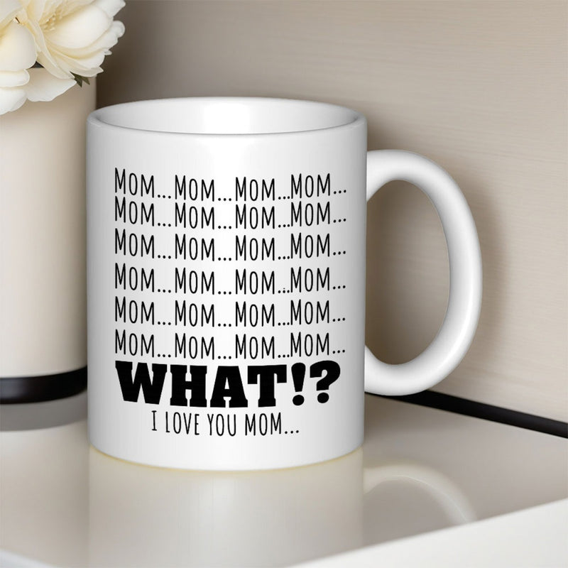 Tailorly White Ceramic 11 oz Mug - Mom Mom Mom Mom What I Love You Mom Elegant Pure Displaying Bold Black Repeating Typographic Script Mug
