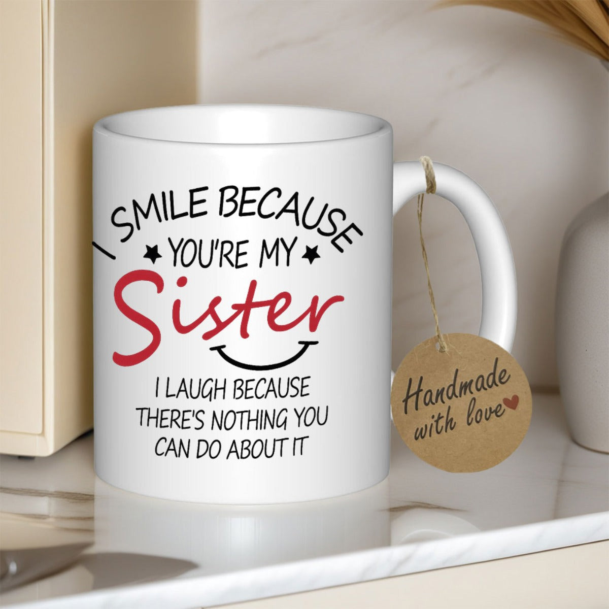 Tailorly White Ceramic 11 oz Mug - I Smile Because Youre My Sister I Laugh Because Theres Nothing You Can Do About It Minimalist Featuring Small Stars Mug