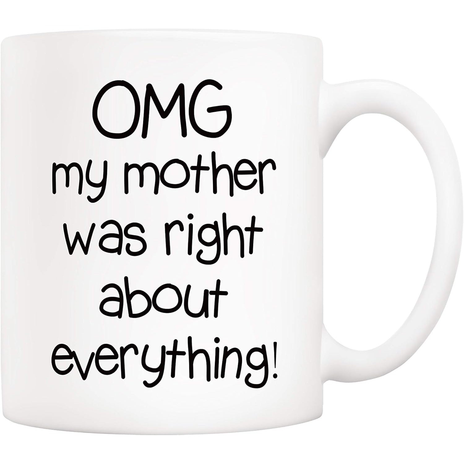 Tailorly White Ceramic 11 oz Mug - OMG My Mother Was Right About Everything Minimalist Black Handwritten Typography Centered On A Clean Polished