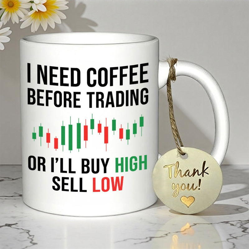Tailorly White Ceramic 11 oz Mug - I Need Coffee Before Trading Or I'll Buy High Sell Low Dynamic Stock Market Candlestick Graph With Rising And Falling Price Data