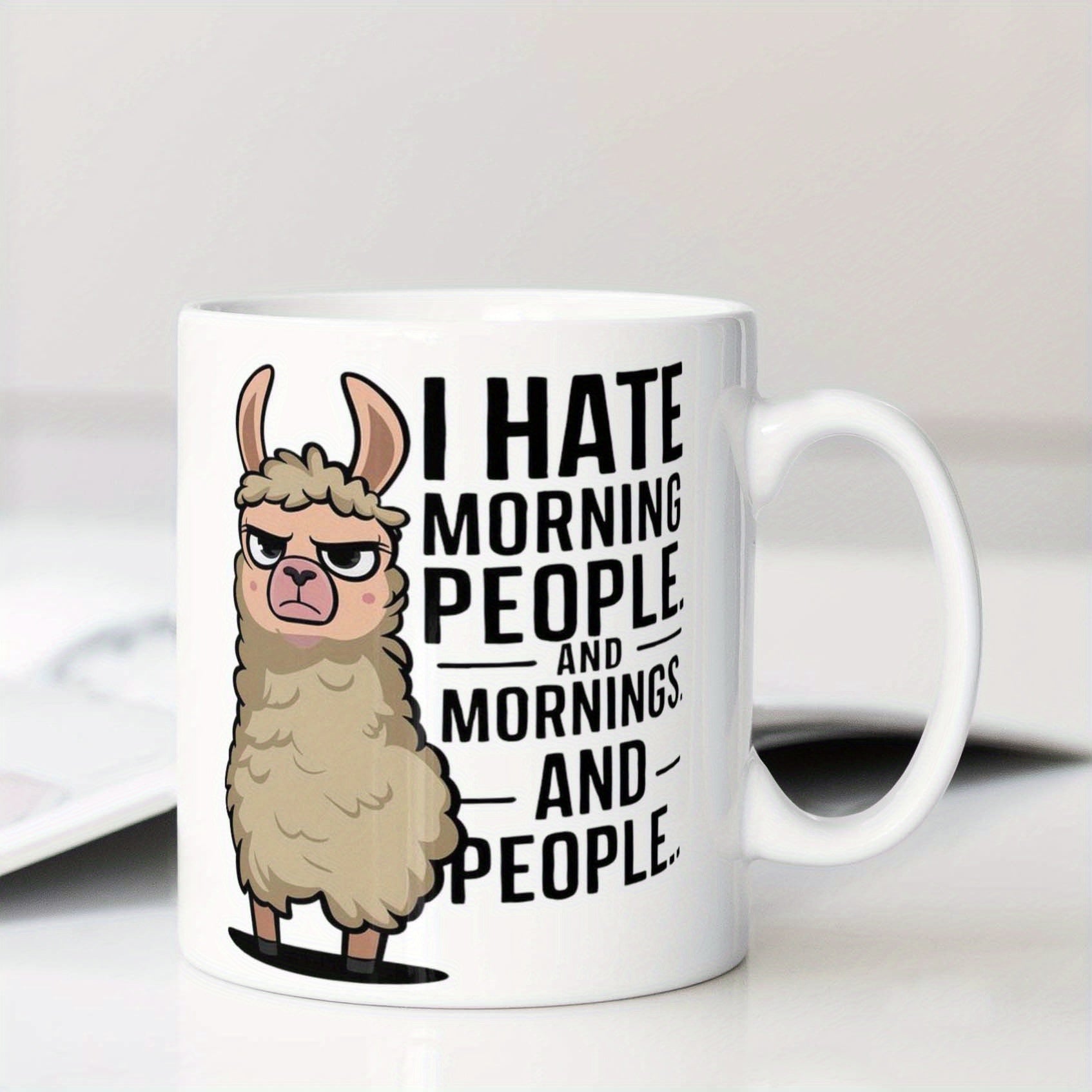 Tailorly White Ceramic 11 oz Mug - I Hate Morning People And Mornings And People Grumpy Brown Alpaca Standing With Angry Expression Under Bold Typographic Block