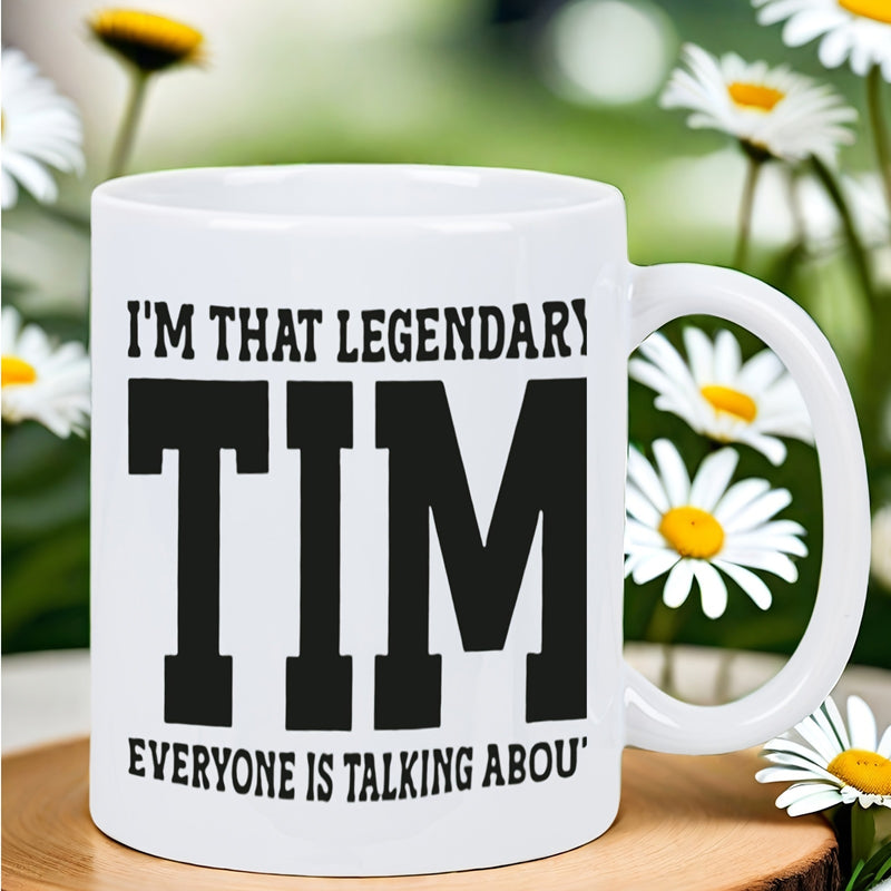 Tailorly White Ceramic 11 oz Mug - Im That Legendary Tim Everyone Is Talking About Sleek Featuring Bold Black Block Lettering Typography Mug