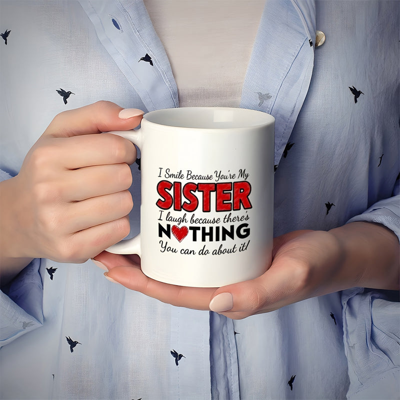 Tailorly White Ceramic 11 oz Mug - I Smile Because Youre My Sister I Laugh Because Theres Nothing You Can Do About It Featuring Small Red Heart Among Bold Playful