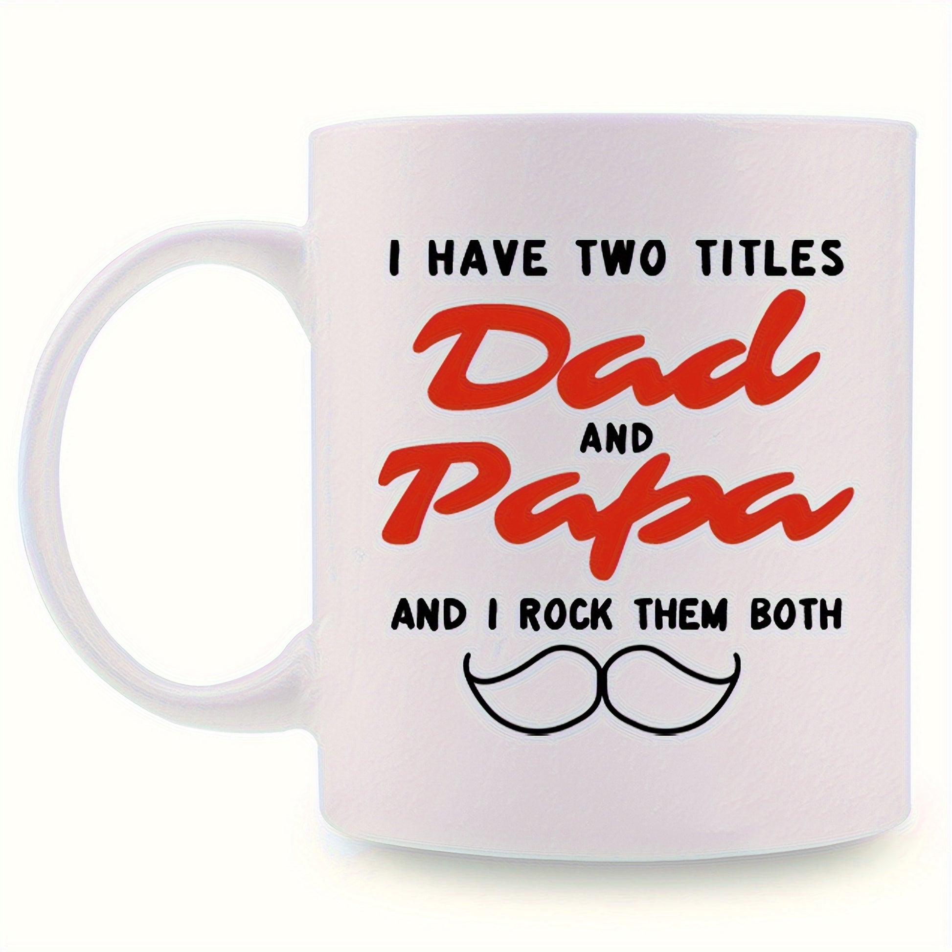 Tailorly White Ceramic 11 oz Mug - I Have Two Titles Dad And Papa And I Rock Them Both Classic With Bold Red Script And Minimalist Black Stylized Mustache Mug