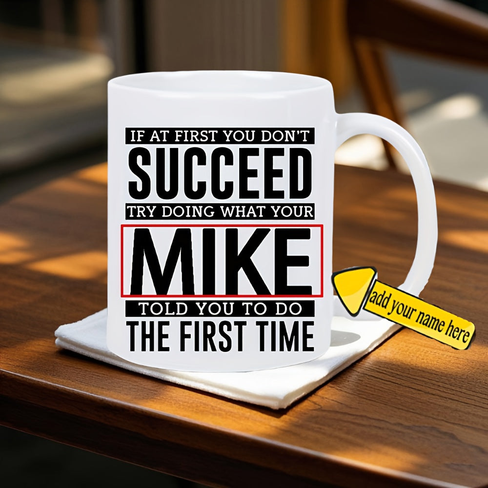 Tailorly White Ceramic 11 oz Mug - If At First You Don't Succeed Try Doing What Your Mike Told You To Do The First Time Bold Black Text Typography Featuring Clean