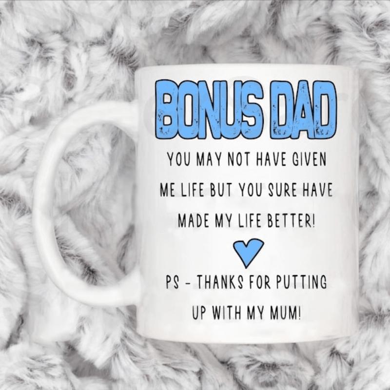 Tailorly White Ceramic 11 oz Mug - Bonus Dad You May Not Have Given Me Life But You Sure Have Made My Life Better Ps Thanks For Putting Up With My Mum Simple Blue