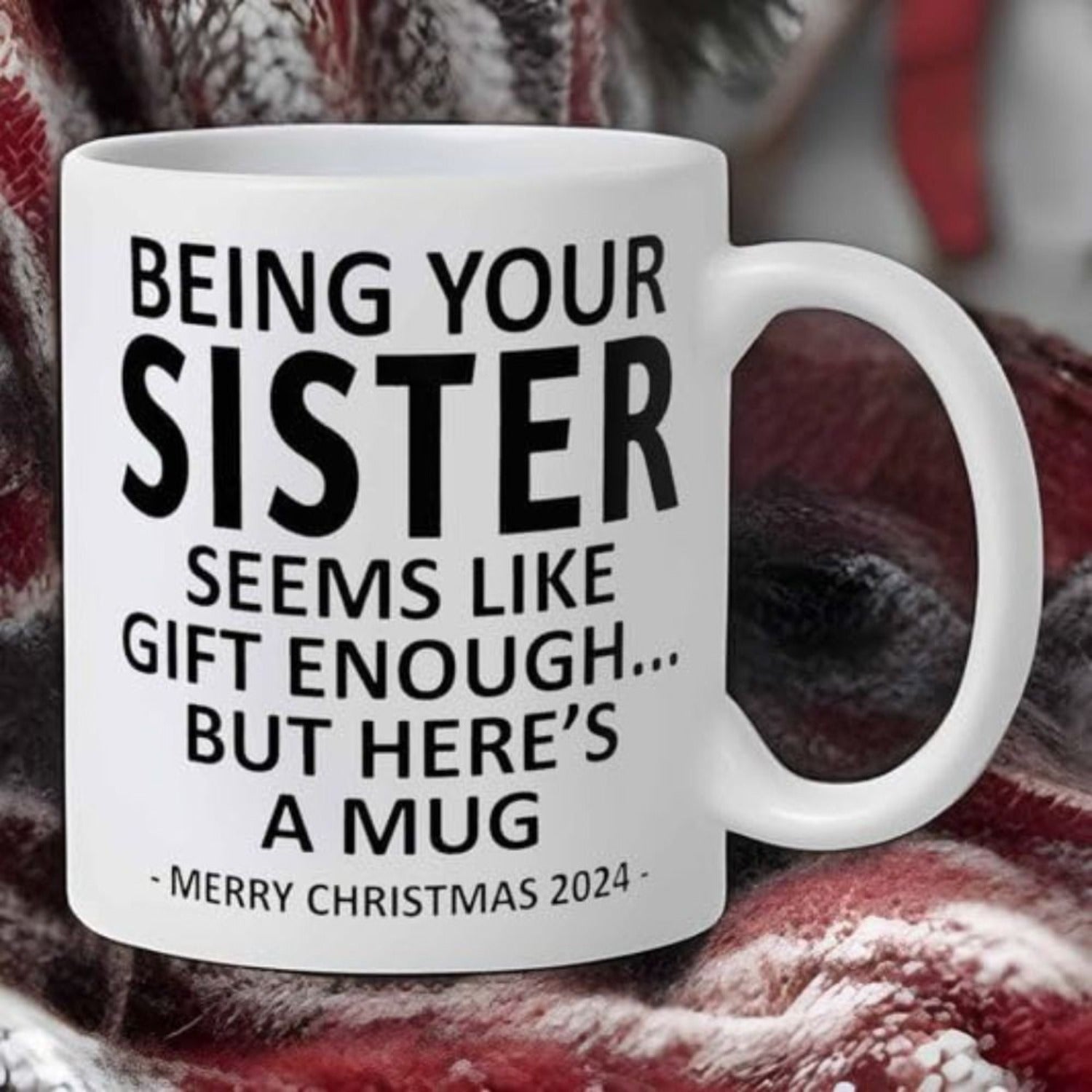 Tailorly White Ceramic 11 oz Mug - Being Your Sister Seems Like Gift Enough But Heres A Mug Merry Christmas 2024 Bold Black Typography Printed On A Plain
