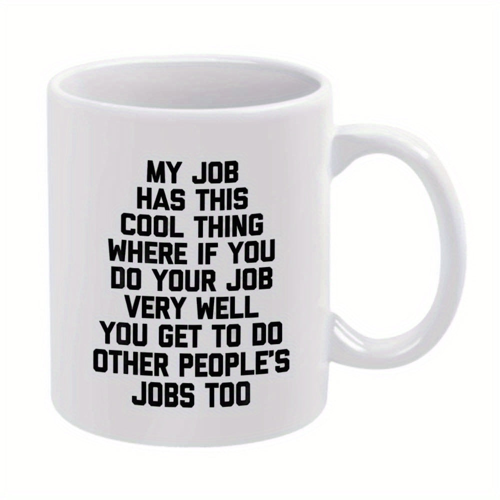 Tailorly White Ceramic 11 oz Mug - My Job Has This Cool Thing Where If You Do Your Job Very Well You Get To Do Other People's Jobs Too Minimalist Bold Black