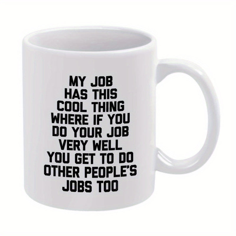 Tailorly White Ceramic 11 oz Mug - My Job Has This Cool Thing Where If You Do Your Job Very Well You Get To Do Other People's Jobs Too Minimalist Bold Black
