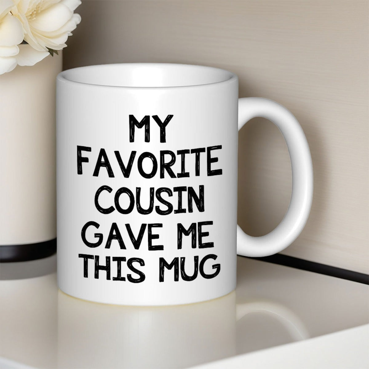 Tailorly White Ceramic 11 oz Mug - My Favorite Cousin Gave Me This Mug Minimalist White Ceramic Vessel Displaying Bold Black Hand Drawn Characters Mug
