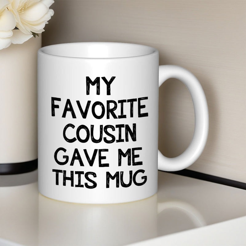 Tailorly White Ceramic 11 oz Mug - My Favorite Cousin Gave Me This Mug Minimalist White Ceramic Vessel Displaying Bold Black Hand Drawn Characters Mug