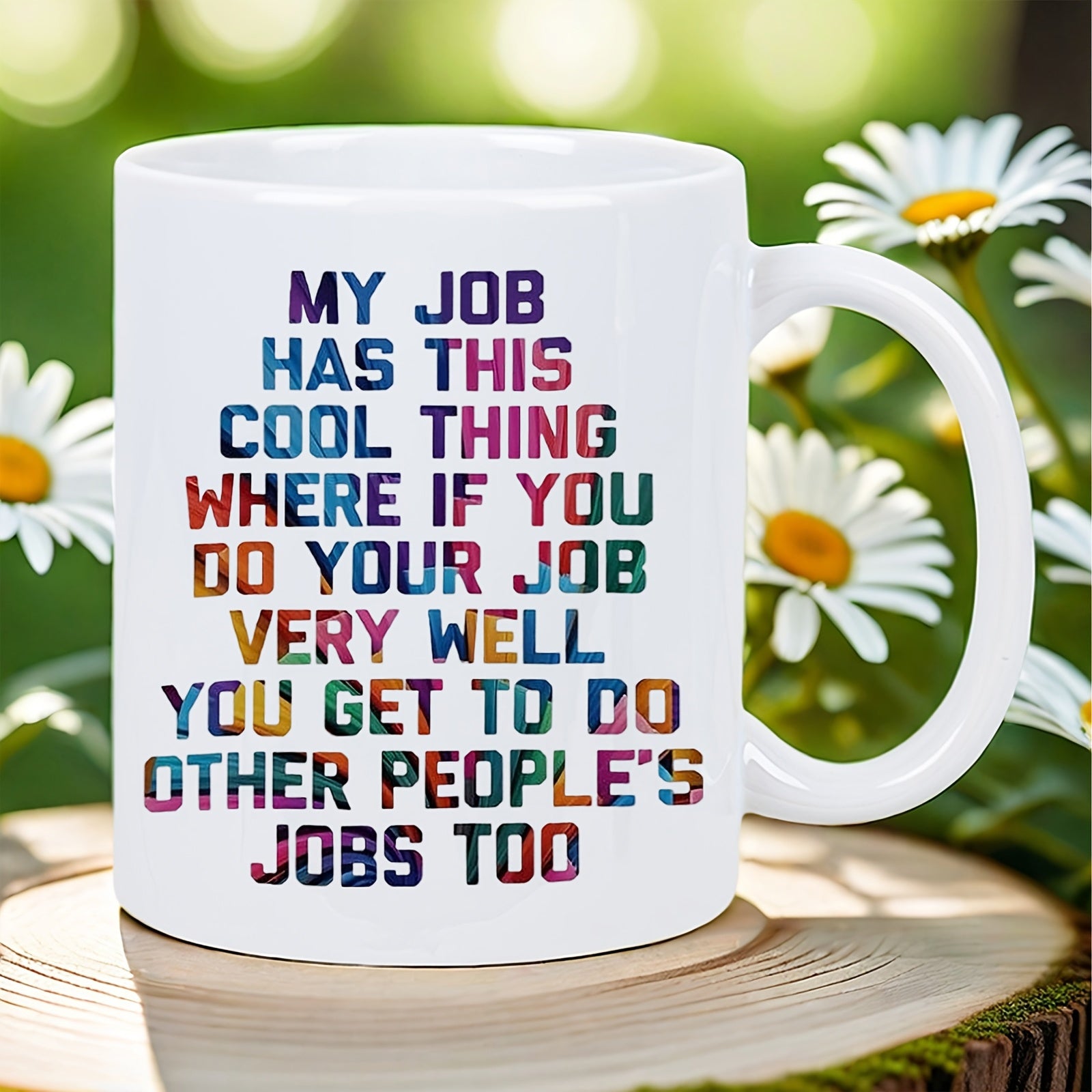 Tailorly White Ceramic 11 oz Mug - My Job Has This Cool Thing Where If You Do Your Job Very Well You Get To Do Other People's Jobs Too Bold Colorful Typography