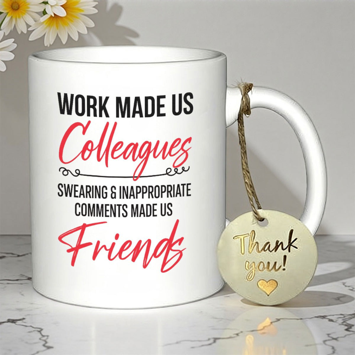 Tailorly White Ceramic 11 oz Mug - Work Made Us Colleagues Swearing Inappropriate Comments Made Us Friends Simple White Ceramic Vessel Featuring Bold Black And Red