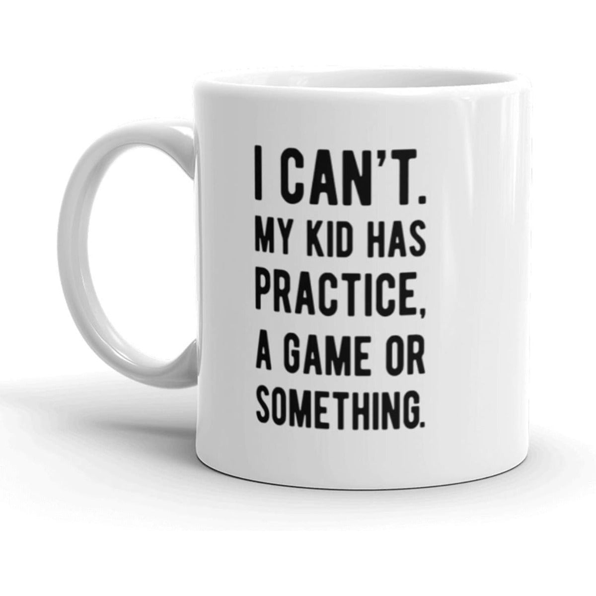 Tailorly White Ceramic 11 oz Mug - I Cant My Kid Has Practice A Game Or Something Minimalist Typographic Design With Bold Letters For Dedicated Busy Parents Mug