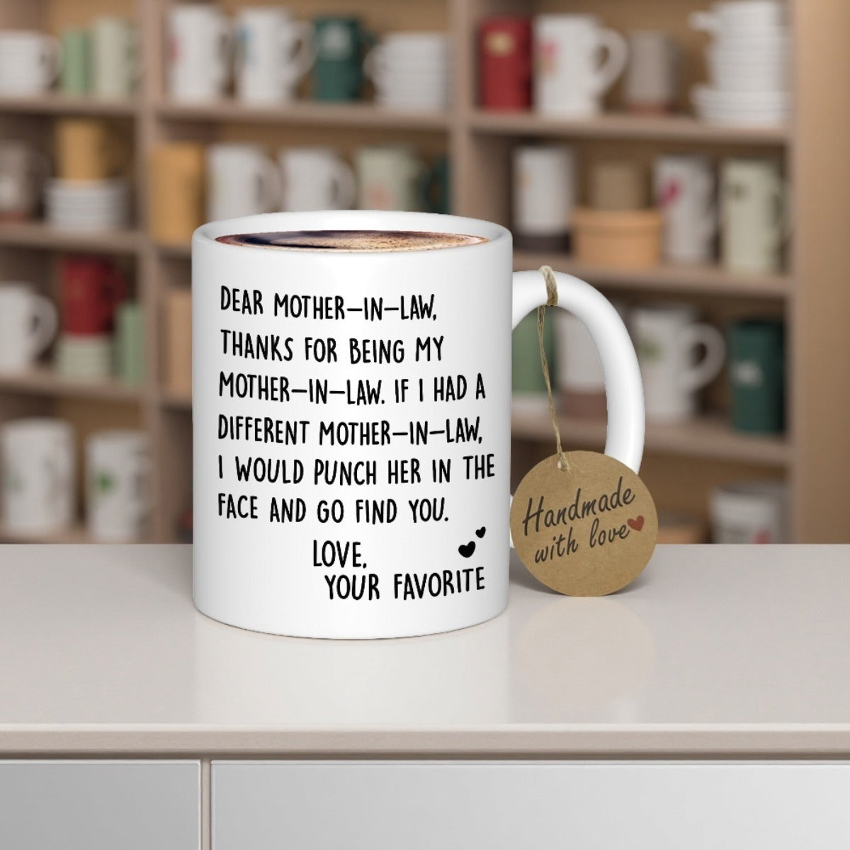 Tailorly White Ceramic 11 oz Mug - Dear Mother In Law Thanks For Being My Mother In Law If I Had A Different Mother In Law I Would Punch Her In The Face And Go