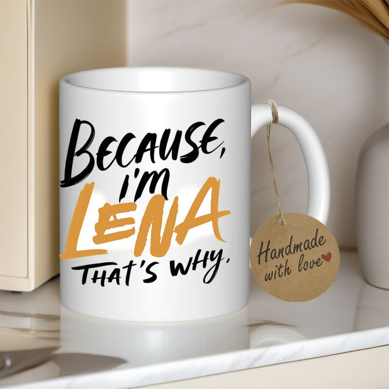 Tailorly White Ceramic 11 oz Mug - Because Im Lena Thats Why Stylish Brush Font Script In Contrasting Black And Gold Bold Typography Mug