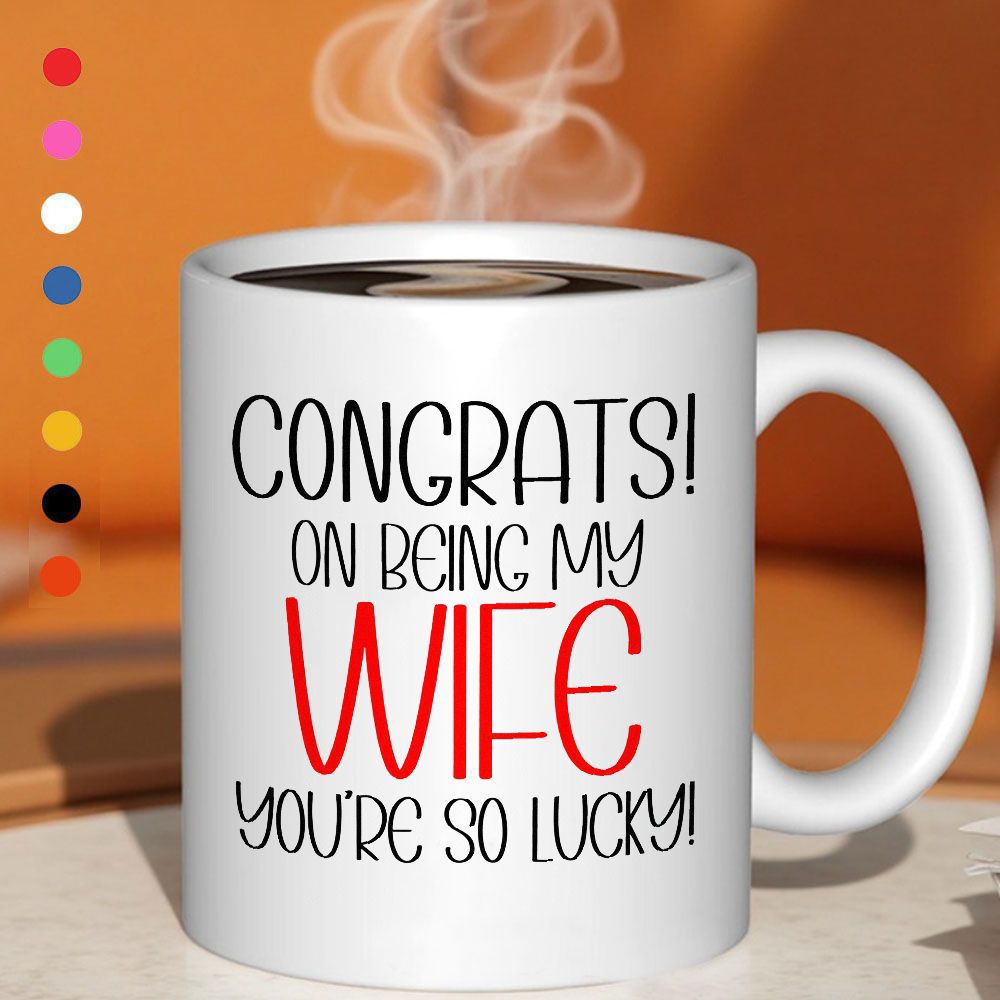 Tailorly White Ceramic 11 oz Mug - Congrats On Being My Wife Youre So Lucky Minimalist Typography Centered On A Classic White Ceramic Beverage Holder Mug