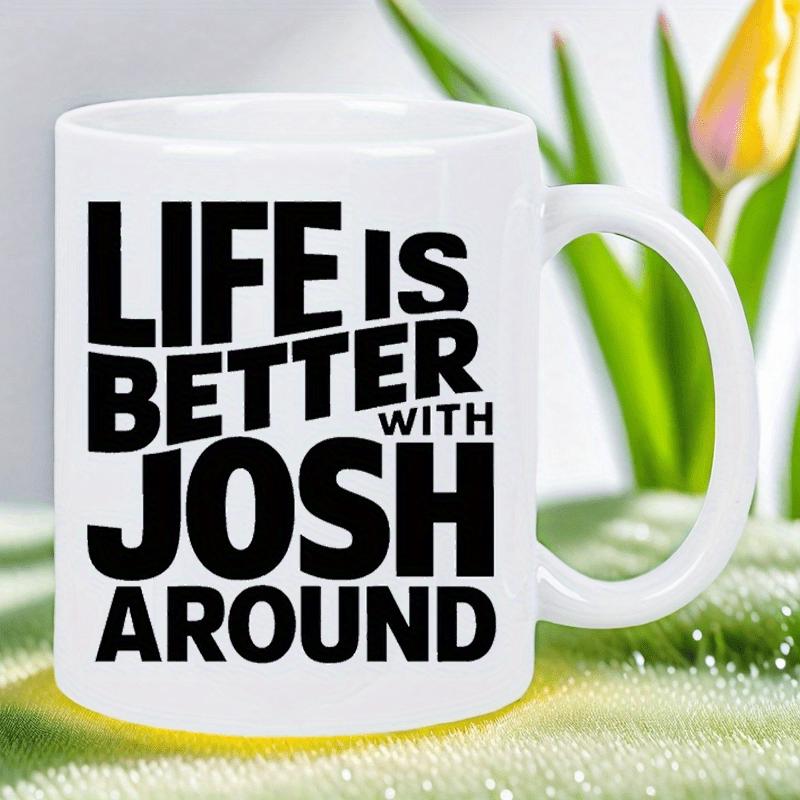 Tailorly White Ceramic 11 oz Mug - Life Is Better With Josh Around Sleek Sitting On Soft Green Grass Outdoor Mug