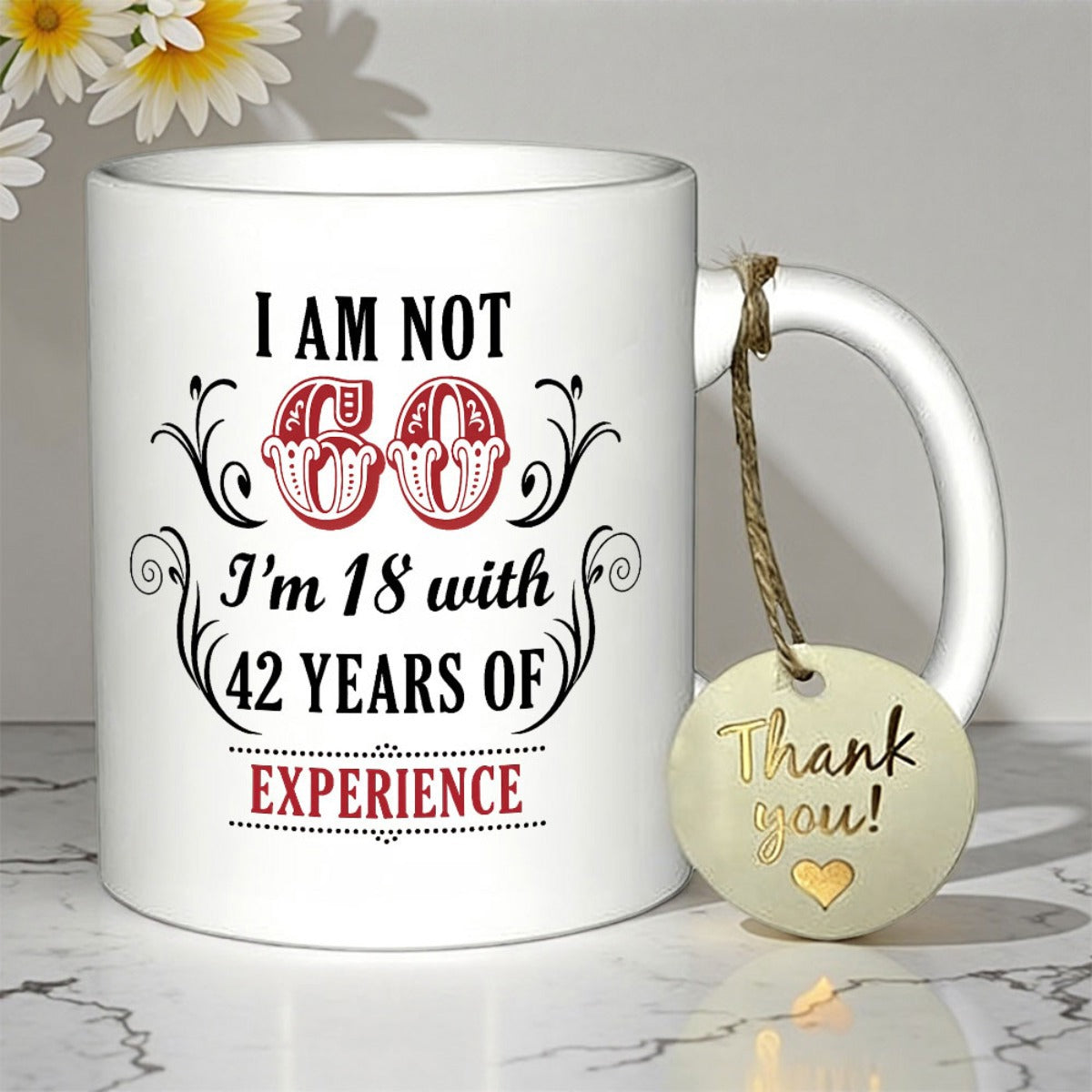 Tailorly White Ceramic 11 oz Mug - I Am Not 60 I'm 18 With 42 Years Of Experience Decorative Ornate Scrollwork Accents Framing Stylized Vintage Typography