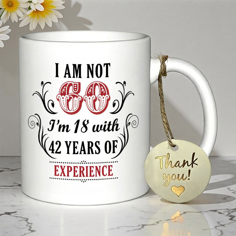 Tailorly White Ceramic 11 oz Mug - I Am Not 60 I'm 18 With 42 Years Of Experience Decorative Ornate Scrollwork Accents Framing Stylized Vintage Typography