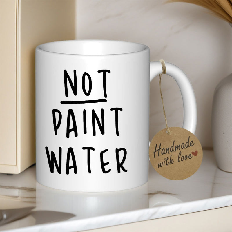 Tailorly White Ceramic 11 oz Mug - Not Paint Water Minimalist Hand Drawn Lettering On A Clean Polished Ceramic Drinking Mug