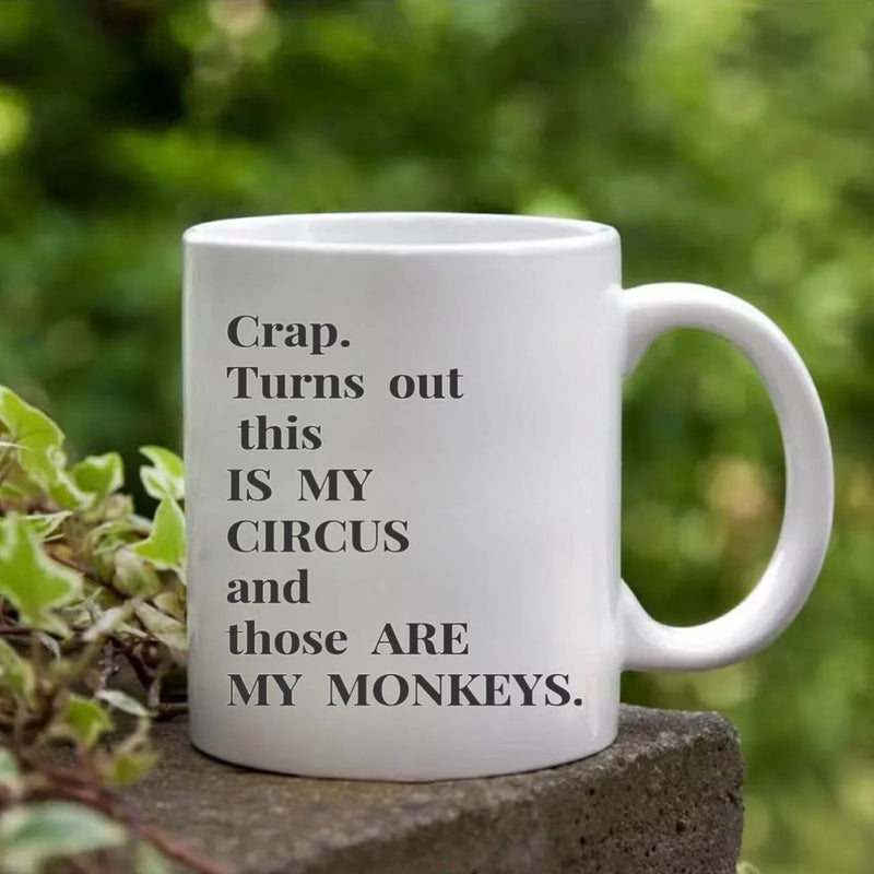 Tailorly White Ceramic 11 oz Mug - Crap Turns Out This Is My Circus And Those Are My Monkeys Minimalist White Ceramic Vessel With Bold Black Serif Typographic