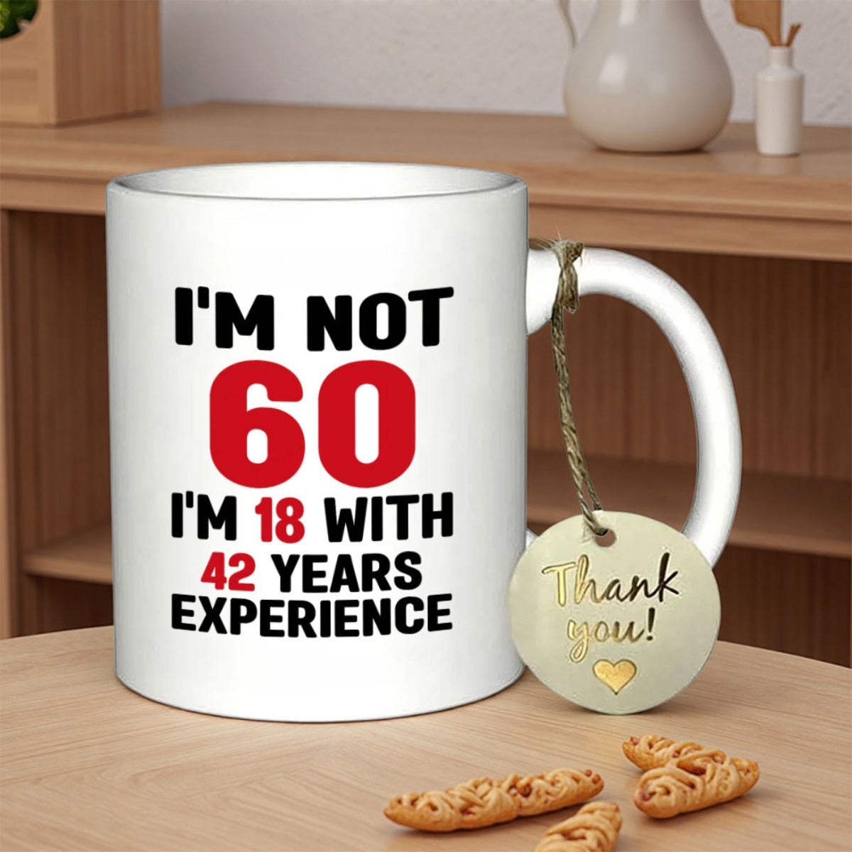 Tailorly White Ceramic 11 oz Mug - Im Not 60 Im 18 With 42 Years Experience Simple Bold Sans Serif Typography Displayed On Mug