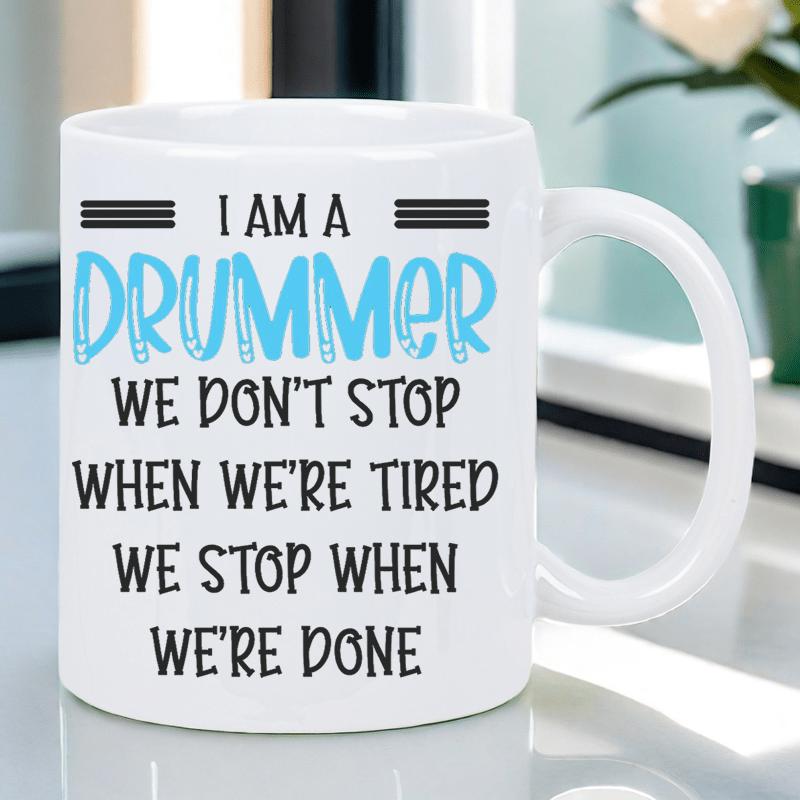Tailorly White Ceramic 11 oz Mug - I Am A Drummer We Dont Stop When Were Tired We Stop When Were Done Bold Blue Typography Featuring Motivational Quote Printed On