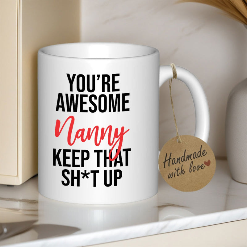 Tailorly White Ceramic 11 oz Mug - Youre Awesome Nanny Keep That Shit Up Minimalist Featuring Bold Typography And Elegant Script Lettering Mug