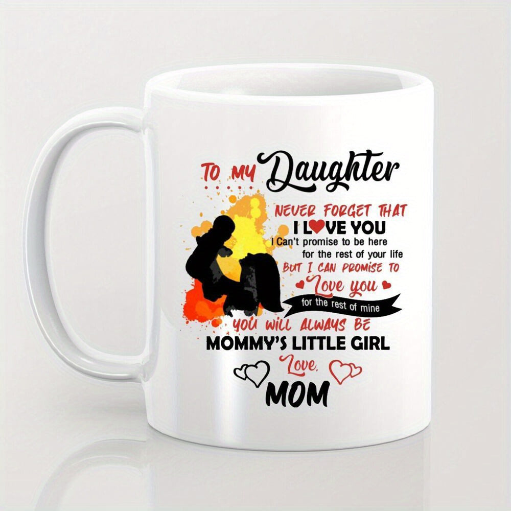 Tailorly White Ceramic 11 oz Mug - To My Daughter Never Forget That I Love You I Can't Promise To Be Here For The Rest Of Your Life But I Can Promise To Love You