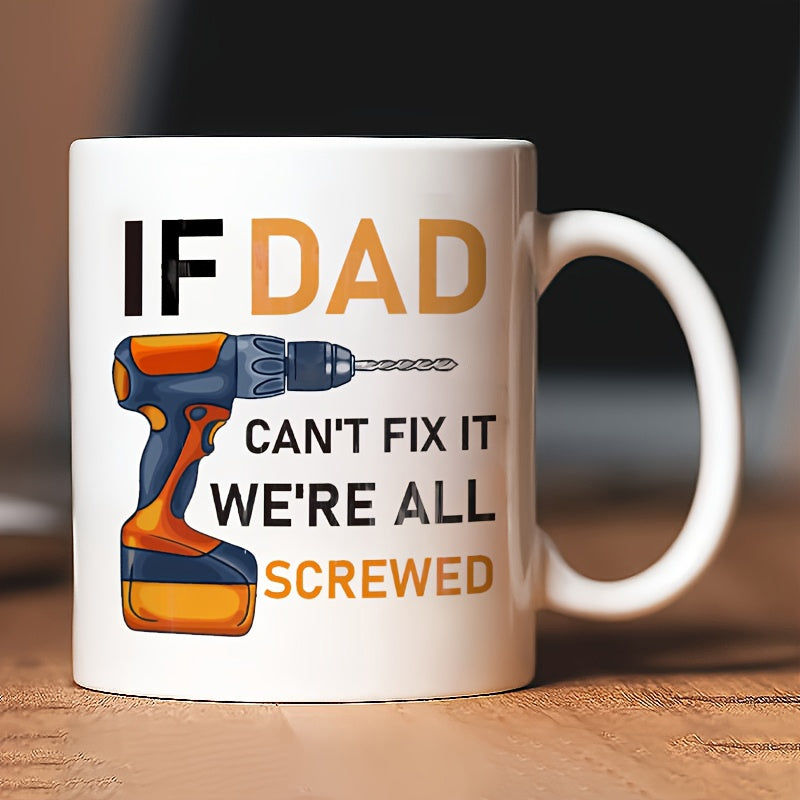 Tailorly White Ceramic 11 oz Mug - If Dad Cant Fix It Were All Screwed Industrial Cordless Electric Power Tool For Home Maintenance And Repair Drill
